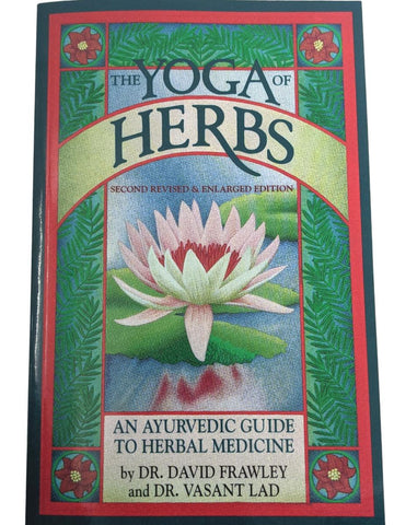 The Yoga of Herbs : An Ayurvedic Guide to Herbal Medicine